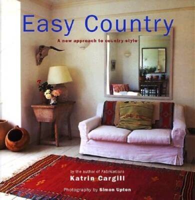 Easy Country: A New Approach to Country Style - Hardcover - VERY GOOD