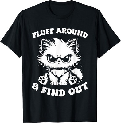 Fluff Around And Find Out Cat Lover Sarcasm Unisex T-Shirt