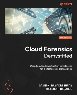 Ganesh Ramakrishnan Mansoor Haqanee Cloud Forensics Demystified (Paperback)