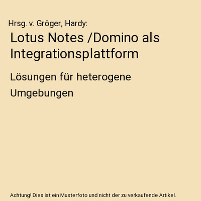 Lotus Notes /Domino als Integrationsplattform: Lösungen für heterogene Umgebun