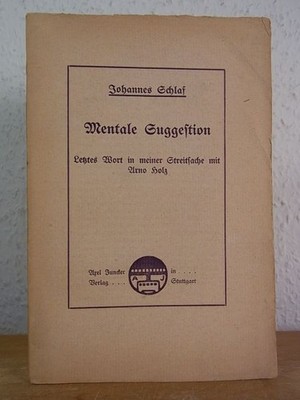 Mentale Suggestion. Ein letztes Wort in meiner Streitsache mit Arno Holz Schlaf,