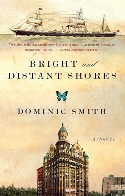 Bright and Distant Shores: A Novel, Smith, Dominic
