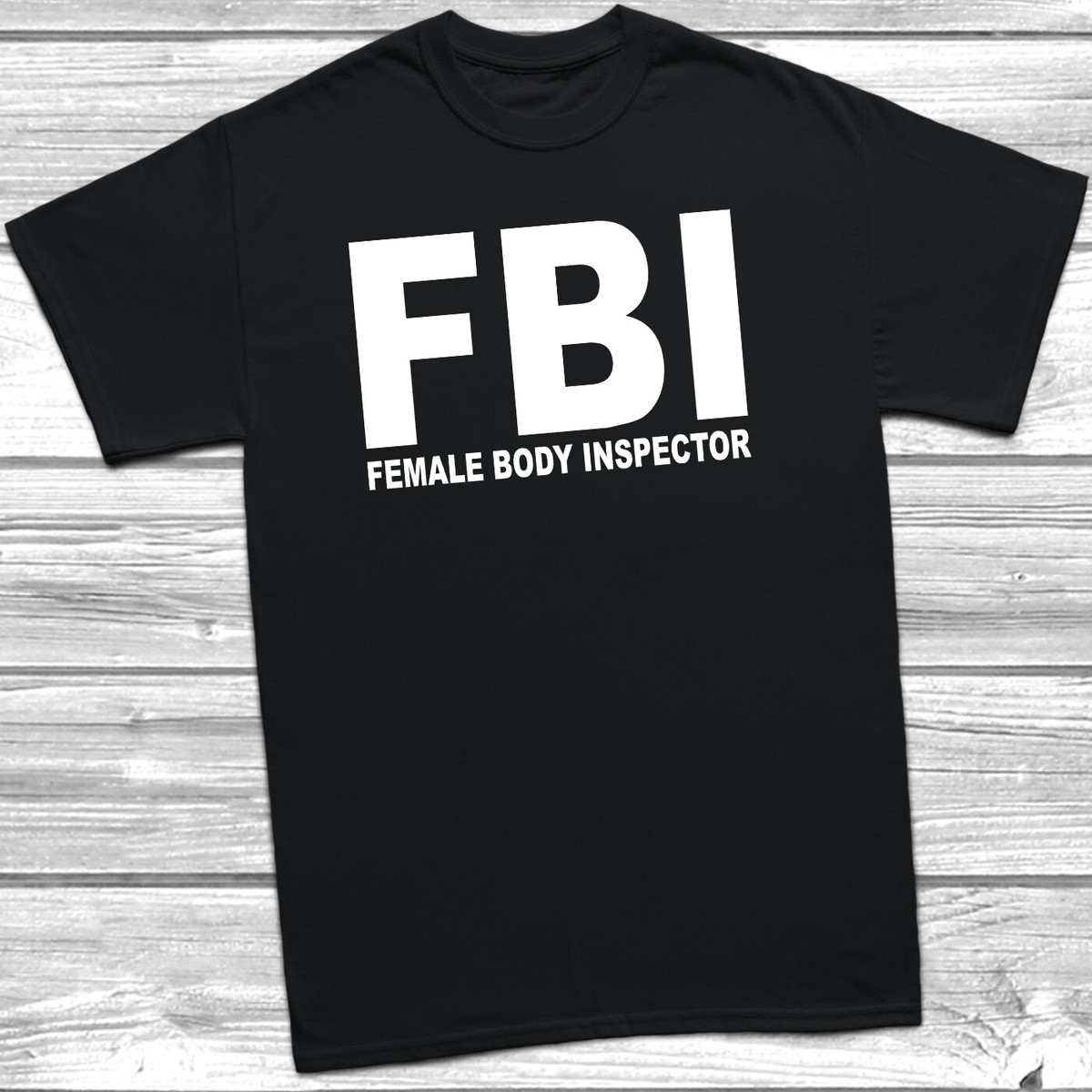 FBI Female Body Inspector T-Shirt Funny Fancy Dress Stag Do Print 