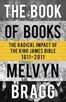 The Book of Books: The Radical Impact of the King Jam by Melvyn Bragg 1444705164