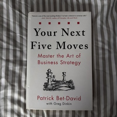 Your Next Five Moves : Master the Art of Business Strategy by Patrick Bet-David