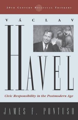 Vaclav Havel: Civic Responsibility in the Postmodern Age by James F. Pontuso (En