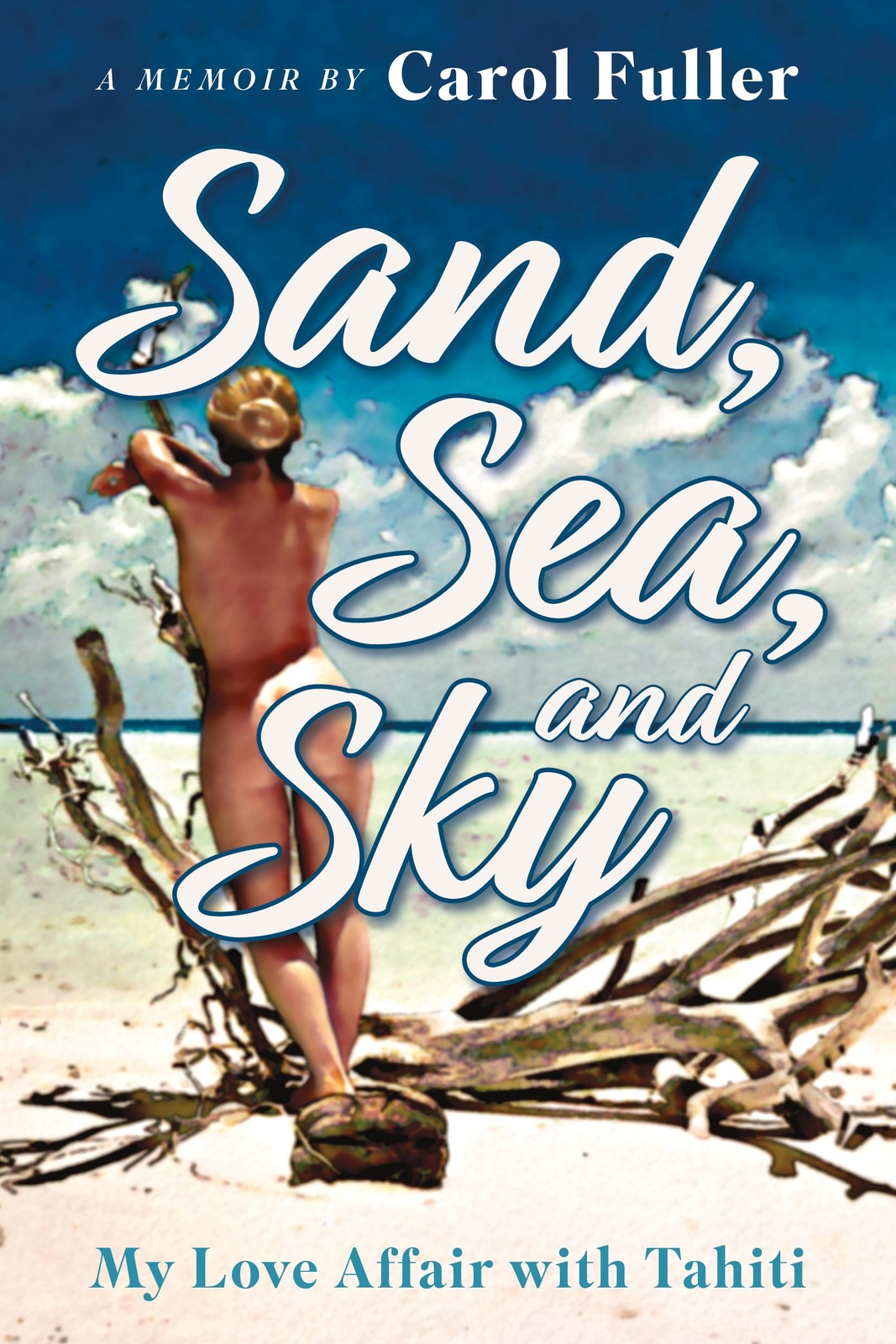 Carol Fuller Sand, Sea, and Sky: My Love Affair with Tahiti (Tascabile)