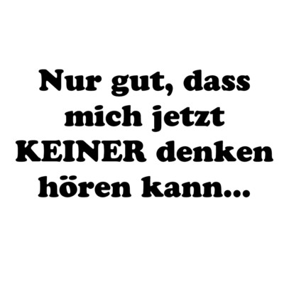 Nur gut, dass mich jetzt keiner denken.. - Aufkleber Auto Folie Tatto KFZ Spruch