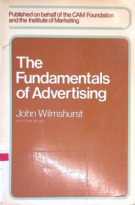 The Fundamentals of Advertising. Wilmshurst, John: