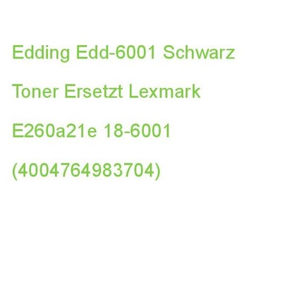 Edding Edd-6001 Schwarz Toner Kompatibel Zu Lexmark E260a21e 18-6001 (4004764983