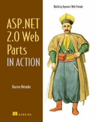 ASP.NET 2.0 Web Parts in Action: Building Dynamic Web Portals by Neimke, Darren