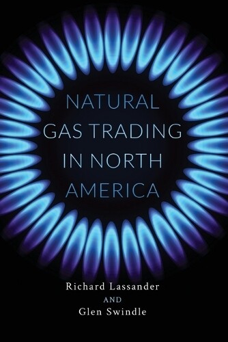 Glen Swindle Richard Lassander Natural Gas Trading in North America (Tascabile)
