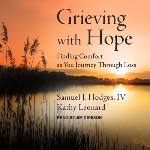 Grieving with Hope Finding Comfort as You Journey through Loss