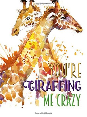 YOU'RE GIRAFFING ME CRAZY - A POCKET JOURNAL: GIRAFFE By Rogena Mitchell-jones