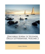 Discorso Sopra Le Vicende Della Letteratura, Volume 2, Carlo Denina