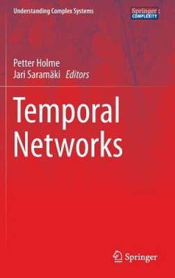 Temporal Networks (Understanding Complex Systems) by Petter Holme