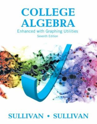 College Algebra Enhanced with Graphing Utilities by Michael Sullivan III and...