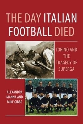 The Day Italian Football Died: Torino a..., Gibbs, Mike