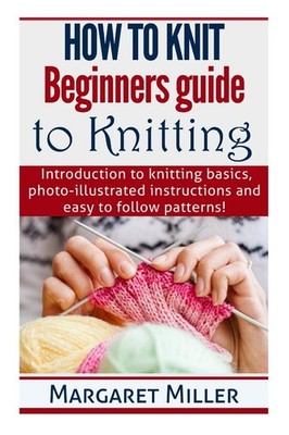 How to Knit:: Beginners guide to Knitting: Introduction to knitting basics, ...