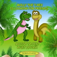 Molly The T-Rex Is Looking For Friends: English - Russian Bilingual Book (R...