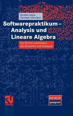 Softwarepraktikum - Analysis und Lineare Algebra: Ein MAPLE-Arbeitsbuch mit viel