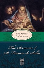 THE SERMONS OF ST. FRANCIS DE SALES: FOR ADVENT AND By Fiorelli Lewis S. O.s.f.s