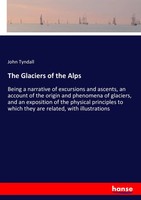 John Tyndall | The Glaciers Of The Alps | Taschenbuch | Englisch (2016) | 484 S.