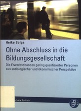 Ohne Abschluss in die Bildungsgesellschaft : Die Erwerbschancen gering qualifizi