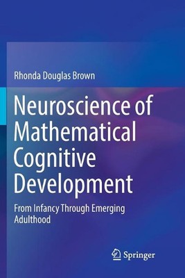 Neuroscience of Mathematical Cognitive Development: From Infancy Through Emergin