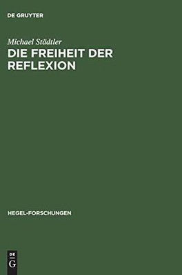 Die Freiheit der Reflexion: Zum Zusammenhang Buch De Gruyter Akademie Forschung