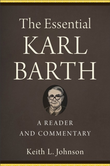 The Essential Karl Barth – A Reader and Commentary by Keith L Johnson PAPERBACK - Image 9