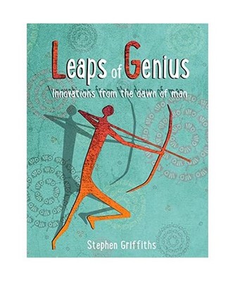 Leaps of genius: Inventions from the Stone Age, Mr Stephen L Griffiths