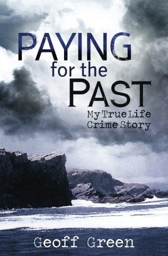 Paying for the Past: My true life crime story - Green, Geoff