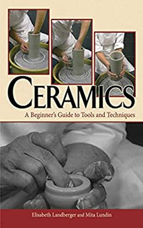Ceramics : A Beginner's Guide to Tools and Techniques Hardcover