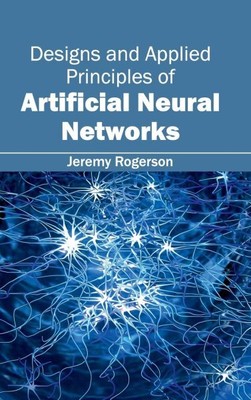 Designs and Applied Principles of Artificial Neural Networks, Hardcover by Ro...