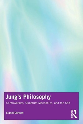 Jung's Philosophy Controversies, Quantum Mechanics, and the Self Lionel Corbett