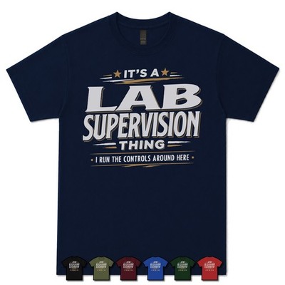 IT'S A LAB SUPERVISION THING I RUN THE CONTROLS AROUND HERE T-SHIRT medizinisch