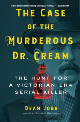 The Case of the Murderous Dr. Cream: The Hunt for a Victorian Era S - VERY GOOD