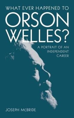 What Ever Happened to Orson Welles: A Portrait of an Independent Career - GOOD
