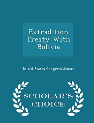 United States Congre - Extradition Treaty With Bolivia - Scholar's Cho - X555z