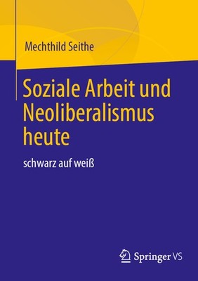 Soziale Arbeit Und Neoliberalismus Heute: Schwarz Auf Wei?