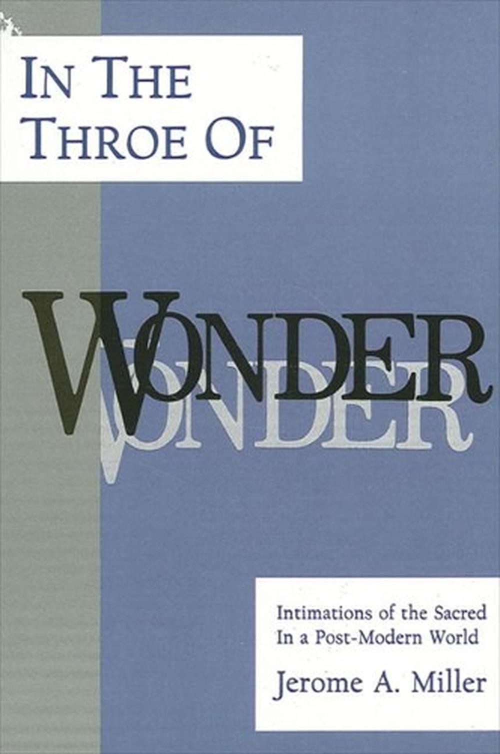 In the Throe of Wonder: Intimations of the Sacred in a Post-Modern World by Jero