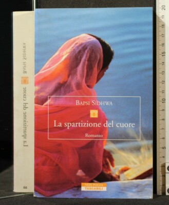 LA SPARTIZIONE DEL CUORE. Bapsi Sidhwa. Neri Pozza.