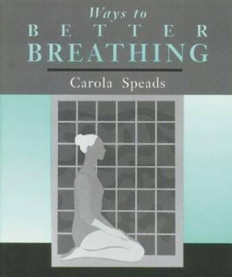 Ways to Better Breathing - Paperback By Speads, Carola - GOOD