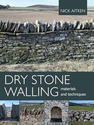 Nick Aitken - Dry Stone Walling - Materials and Techniques - Paperback - H245z