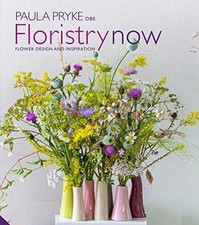 Floristry Now: Flower Design and Inspiration - Pryke, Paula