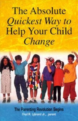 The Absolute Quickest Way to Help Your Child Change - Paperback - VERY GOOD