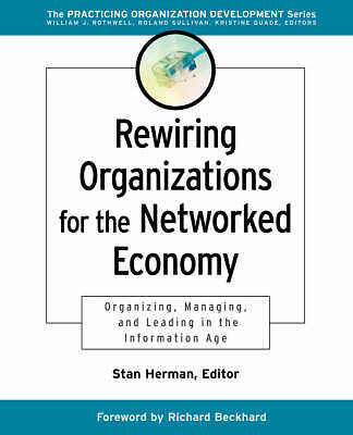 Rewiring Organizations for the Networked Economy: Organizing, Managing, and Lea
