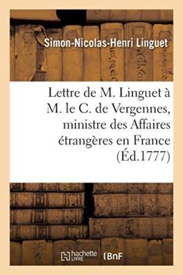 Lettre de M. Linguet a M. le C. de Vergennes, ministre des Affaires etrangere-,