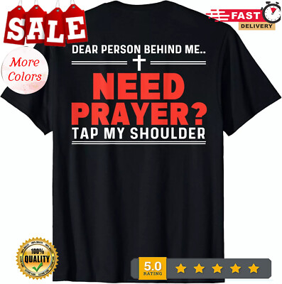 2025/Dear Person Behind Me Need Prayer Tap My Shoulder ON BACK T-Shirt